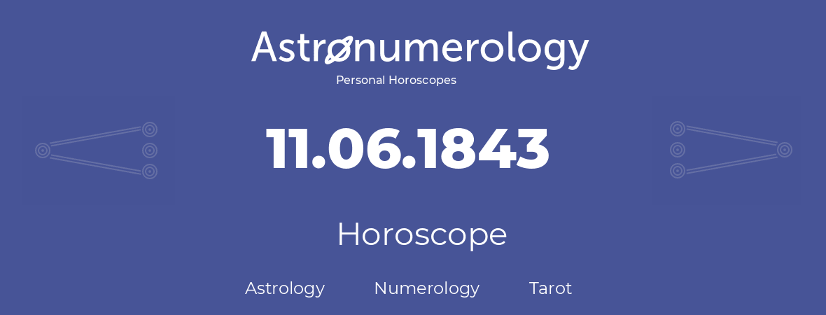 Horoscope for birthday (born day): 11.06.1843 (June 11, 1843)