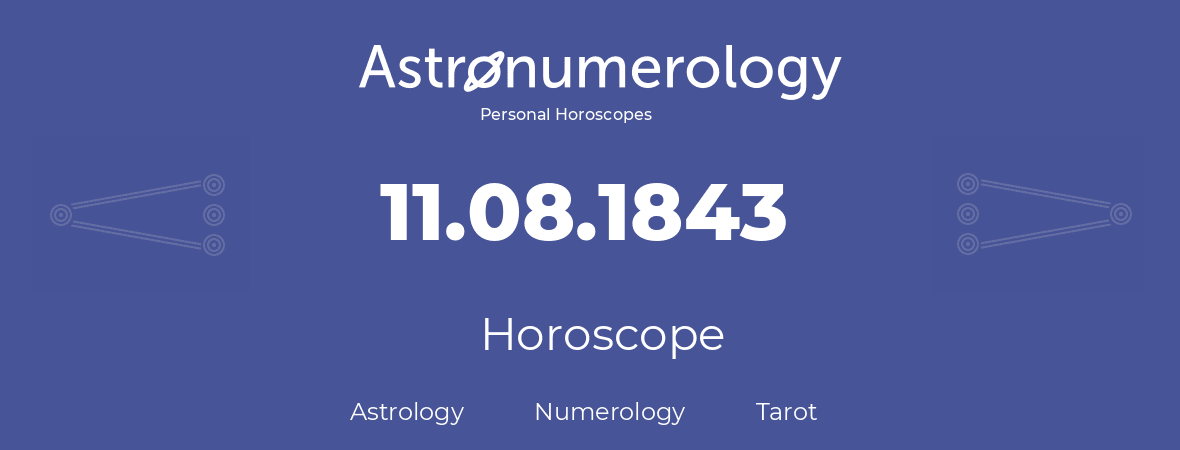 Horoscope for birthday (born day): 11.08.1843 (August 11, 1843)