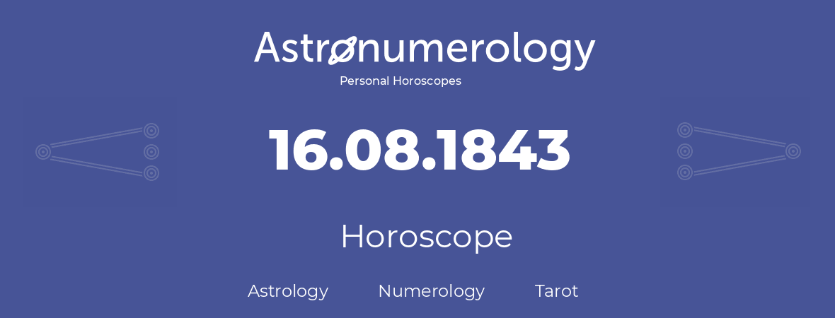 Horoscope for birthday (born day): 16.08.1843 (August 16, 1843)
