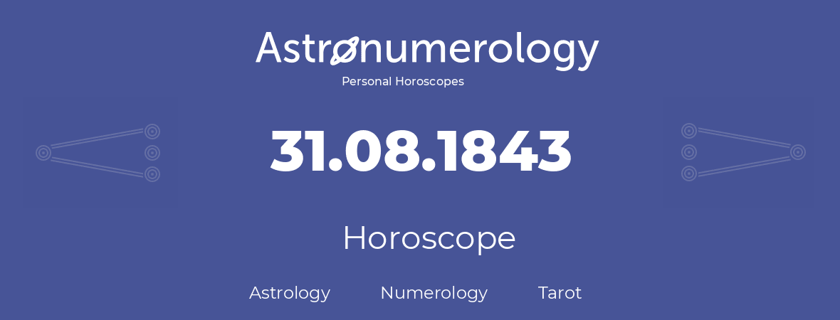Horoscope for birthday (born day): 31.08.1843 (August 31, 1843)