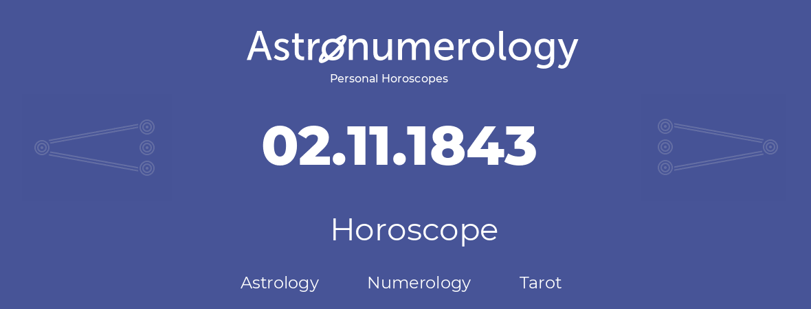 Horoscope for birthday (born day): 02.11.1843 (November 02, 1843)