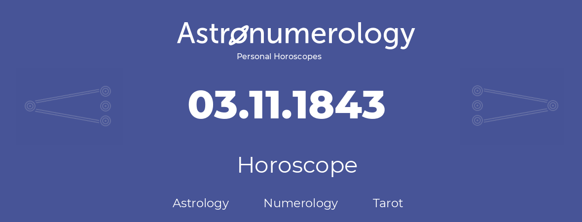 Horoscope for birthday (born day): 03.11.1843 (November 03, 1843)
