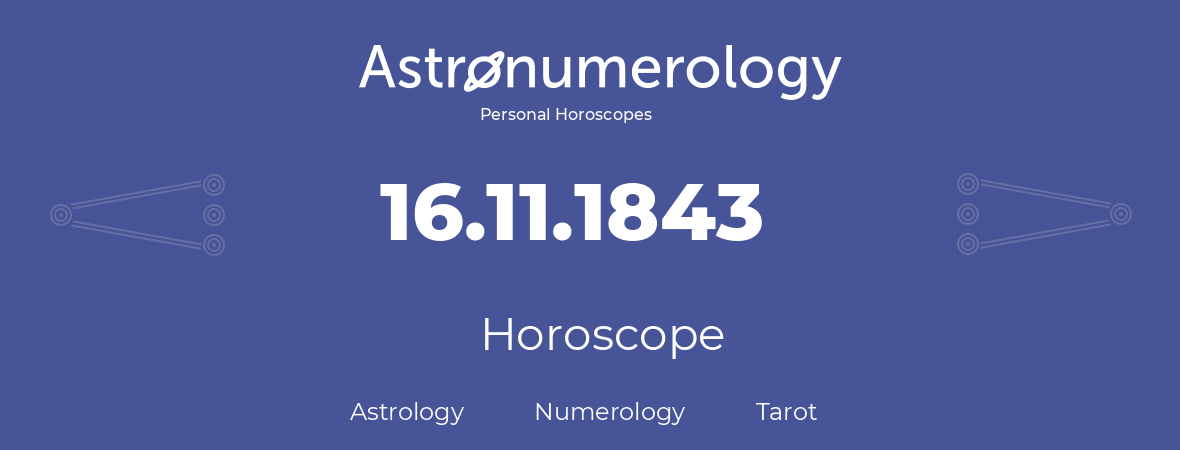 Horoscope for birthday (born day): 16.11.1843 (November 16, 1843)