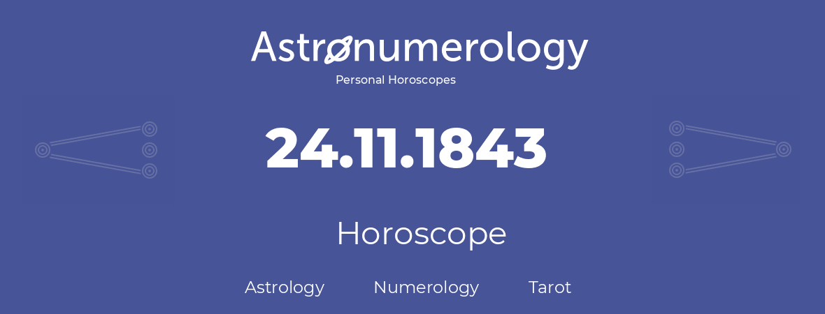 Horoscope for birthday (born day): 24.11.1843 (November 24, 1843)