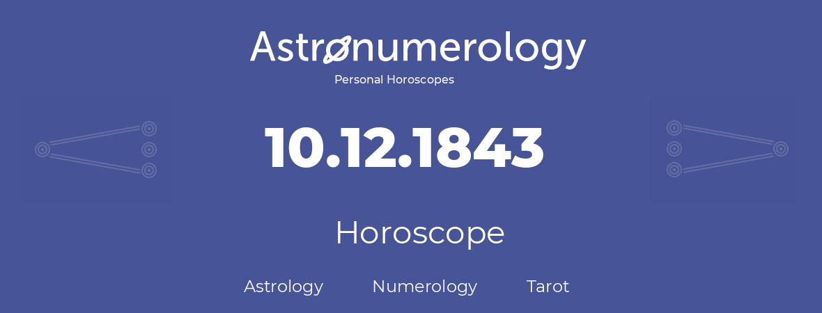Horoscope for birthday (born day): 10.12.1843 (December 10, 1843)