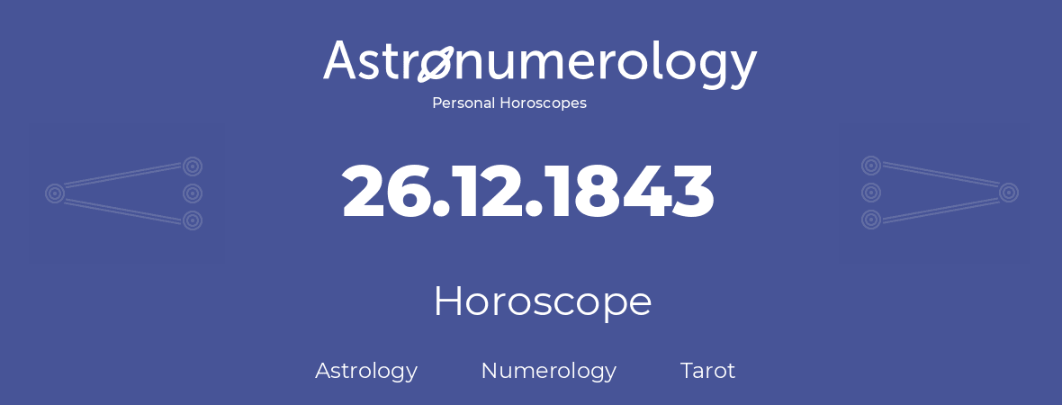 Horoscope for birthday (born day): 26.12.1843 (December 26, 1843)