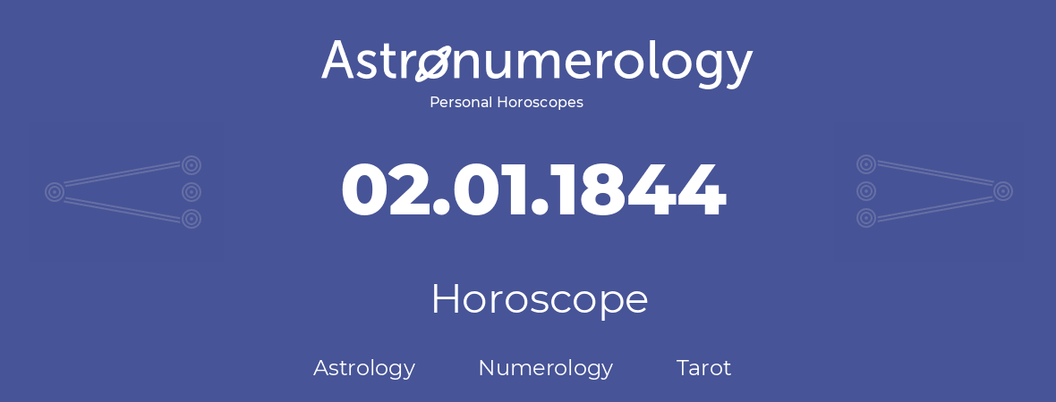 Horoscope for birthday (born day): 02.01.1844 (January 02, 1844)