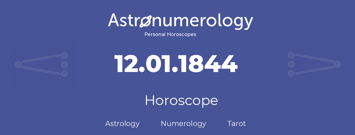 Horoscope for birthday (born day): 12.01.1844 (January 12, 1844)
