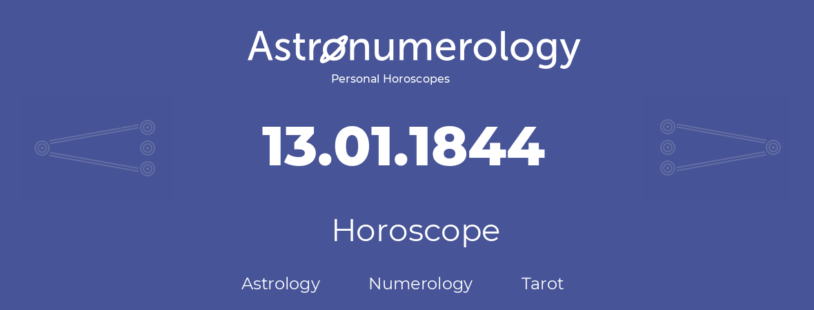 Horoscope for birthday (born day): 13.01.1844 (January 13, 1844)