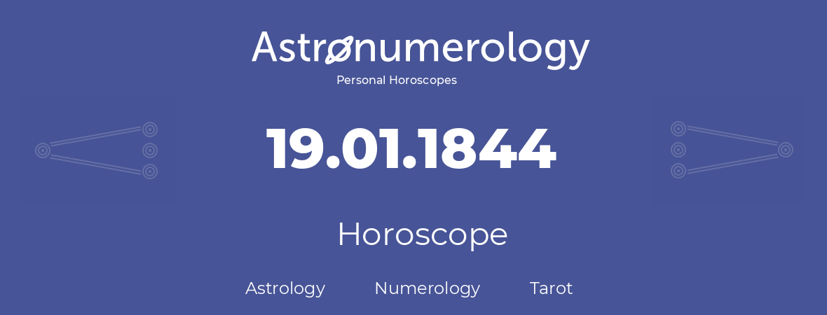 Horoscope for birthday (born day): 19.01.1844 (January 19, 1844)