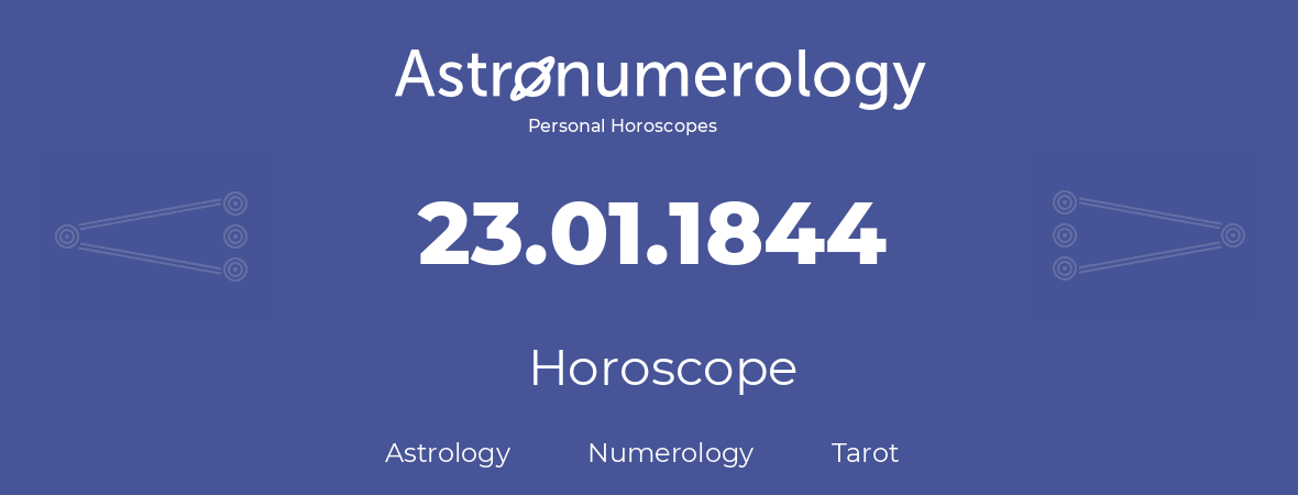 Horoscope for birthday (born day): 23.01.1844 (January 23, 1844)