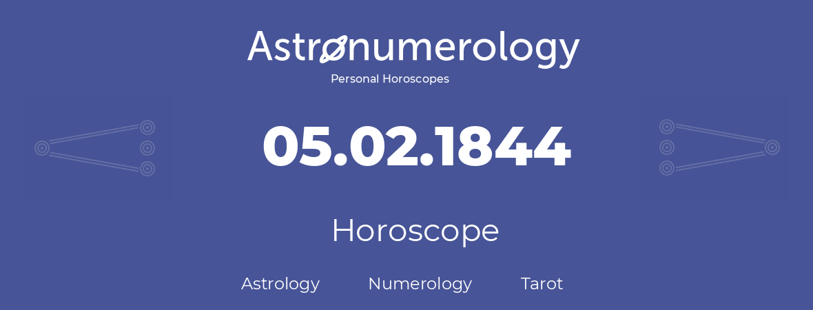 Horoscope for birthday (born day): 05.02.1844 (February 05, 1844)