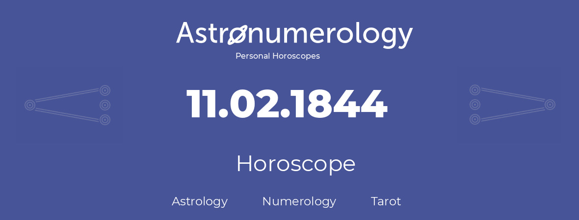 Horoscope for birthday (born day): 11.02.1844 (February 11, 1844)