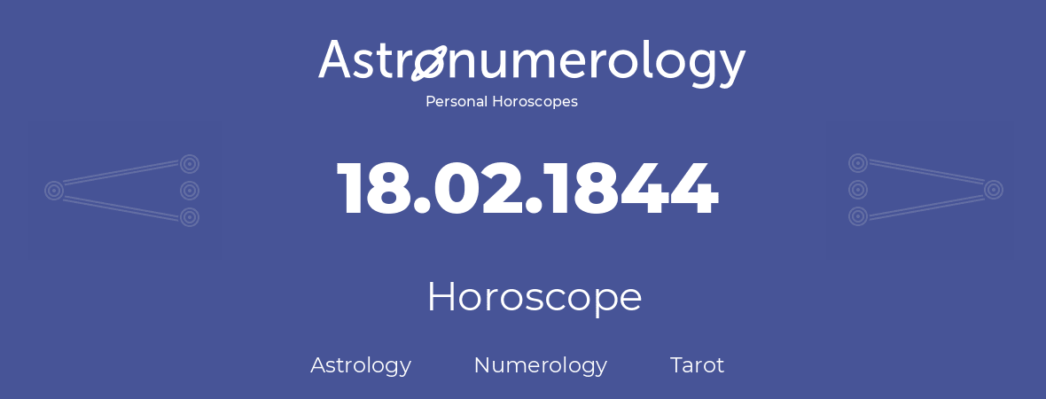 Horoscope for birthday (born day): 18.02.1844 (February 18, 1844)