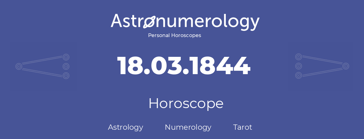 Horoscope for birthday (born day): 18.03.1844 (March 18, 1844)