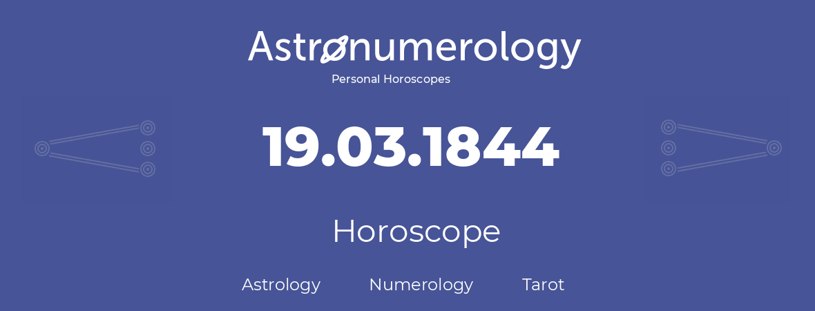 Horoscope for birthday (born day): 19.03.1844 (March 19, 1844)
