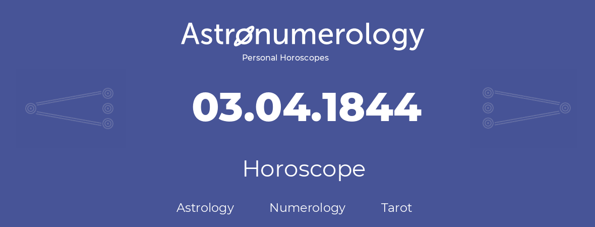 Horoscope for birthday (born day): 03.04.1844 (April 03, 1844)