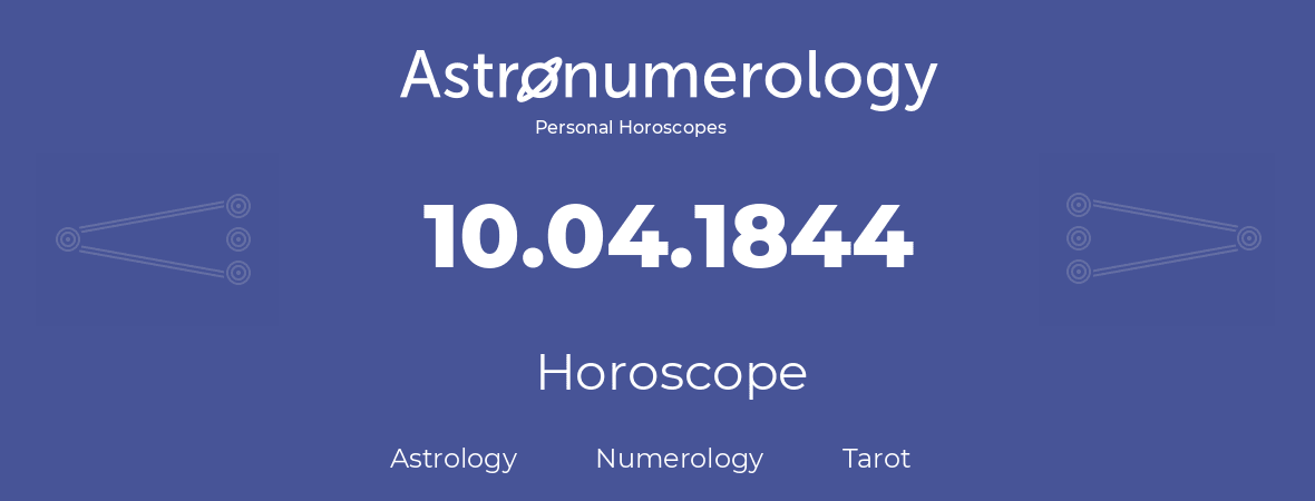 Horoscope for birthday (born day): 10.04.1844 (April 10, 1844)