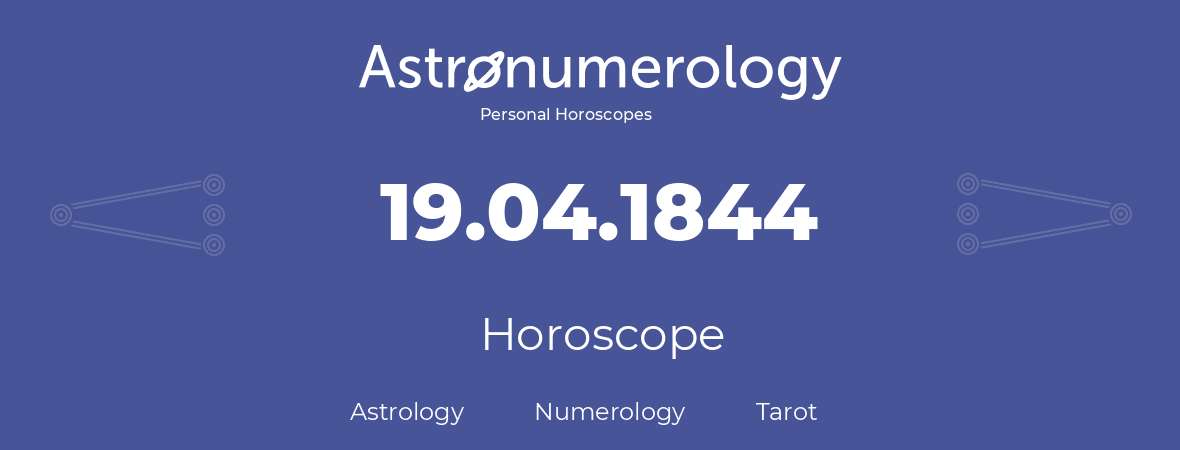 Horoscope for birthday (born day): 19.04.1844 (April 19, 1844)