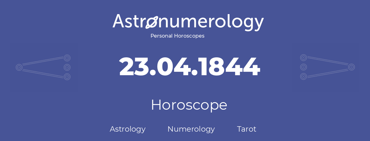 Horoscope for birthday (born day): 23.04.1844 (April 23, 1844)