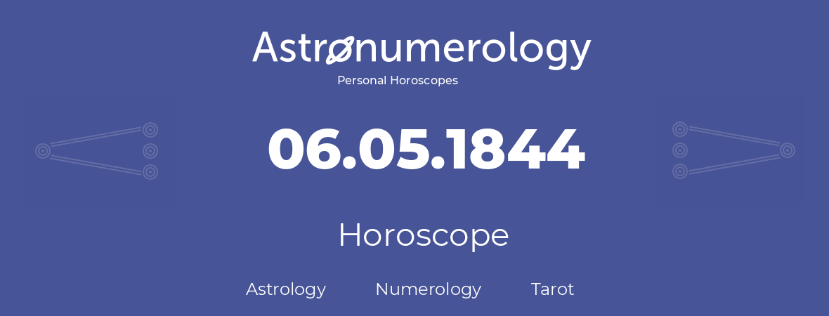 Horoscope for birthday (born day): 06.05.1844 (May 6, 1844)