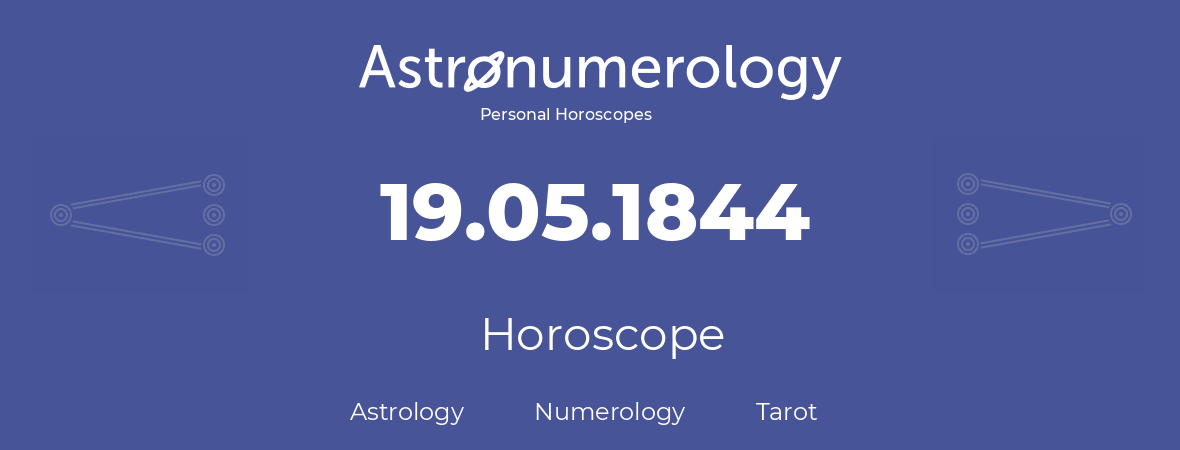 Horoscope for birthday (born day): 19.05.1844 (May 19, 1844)