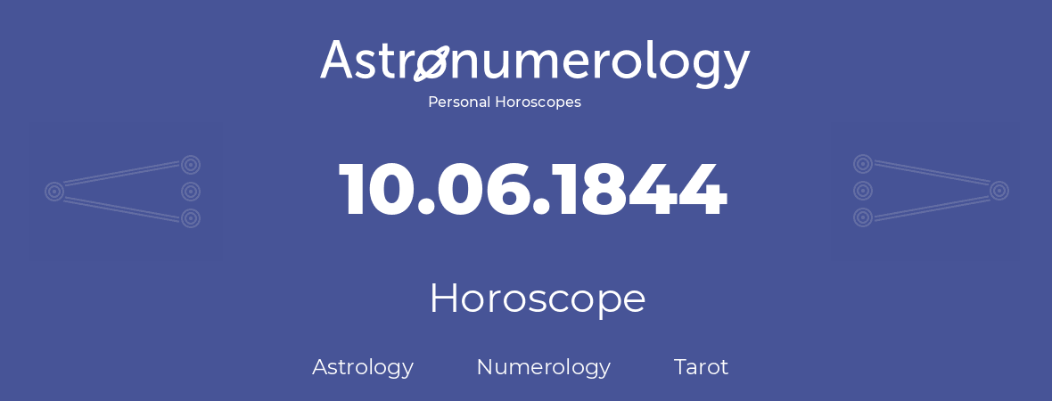Horoscope for birthday (born day): 10.06.1844 (June 10, 1844)