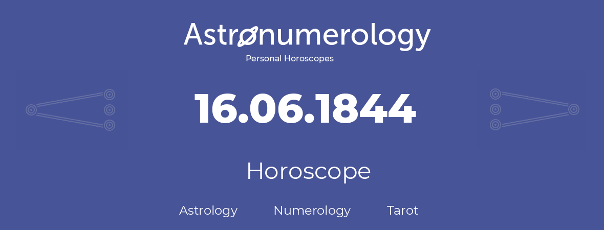 Horoscope for birthday (born day): 16.06.1844 (June 16, 1844)