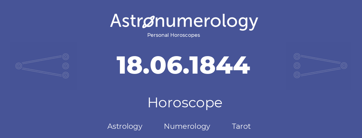 Horoscope for birthday (born day): 18.06.1844 (June 18, 1844)
