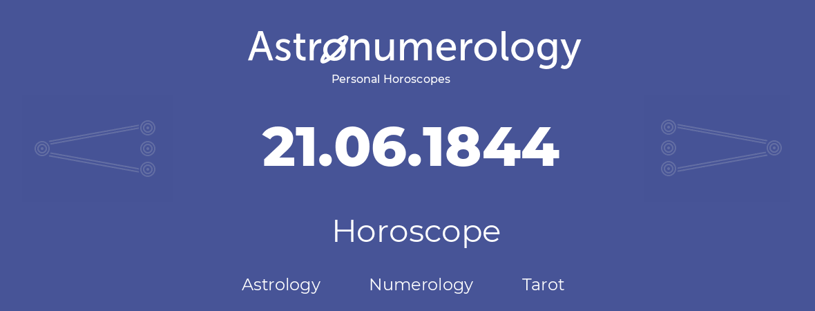 Horoscope for birthday (born day): 21.06.1844 (June 21, 1844)