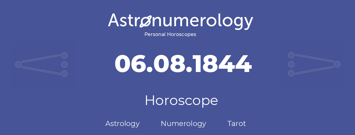 Horoscope for birthday (born day): 06.08.1844 (August 06, 1844)
