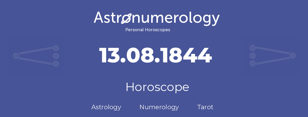 Horoscope for birthday (born day): 13.08.1844 (August 13, 1844)
