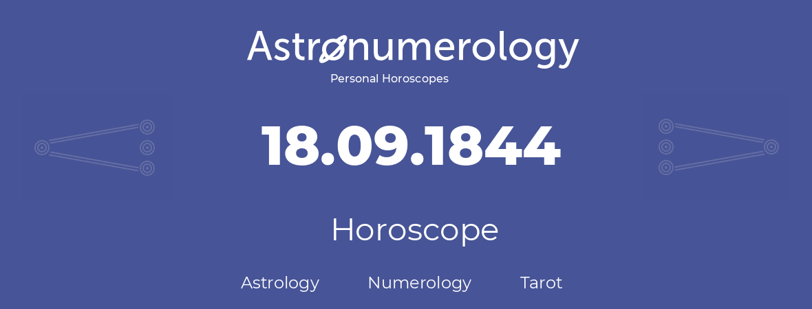 Horoscope for birthday (born day): 18.09.1844 (September 18, 1844)