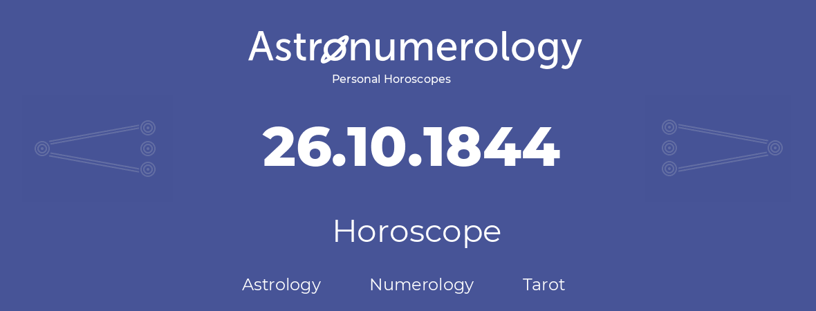 Horoscope for birthday (born day): 26.10.1844 (Oct 26, 1844)
