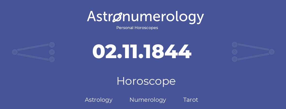 Horoscope for birthday (born day): 02.11.1844 (November 2, 1844)