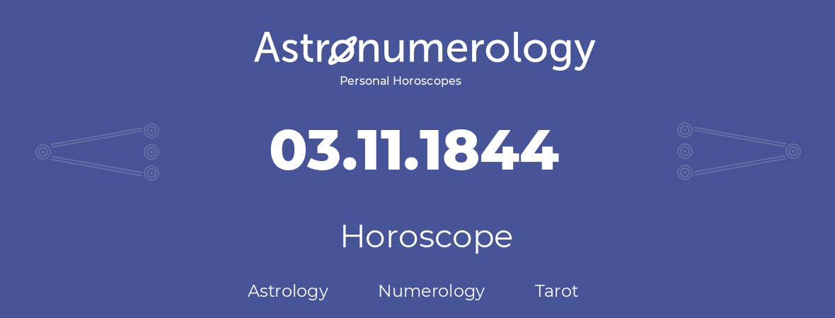 Horoscope for birthday (born day): 03.11.1844 (November 3, 1844)