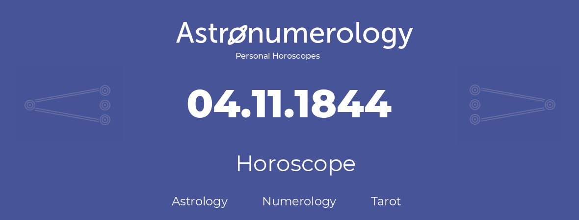 Horoscope for birthday (born day): 04.11.1844 (November 4, 1844)