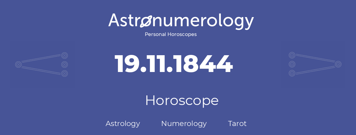 Horoscope for birthday (born day): 19.11.1844 (November 19, 1844)