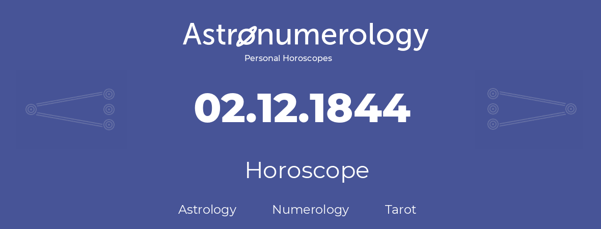Horoscope for birthday (born day): 02.12.1844 (December 02, 1844)