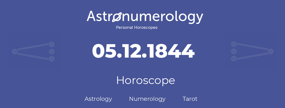 Horoscope for birthday (born day): 05.12.1844 (December 05, 1844)