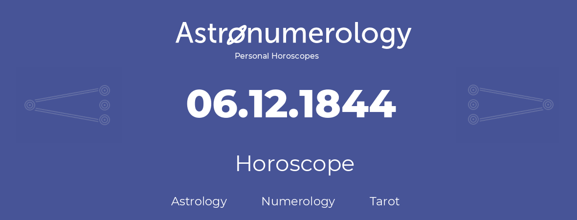 Horoscope for birthday (born day): 06.12.1844 (December 6, 1844)
