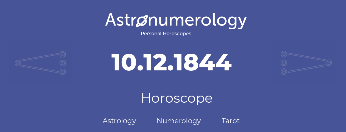 Horoscope for birthday (born day): 10.12.1844 (December 10, 1844)