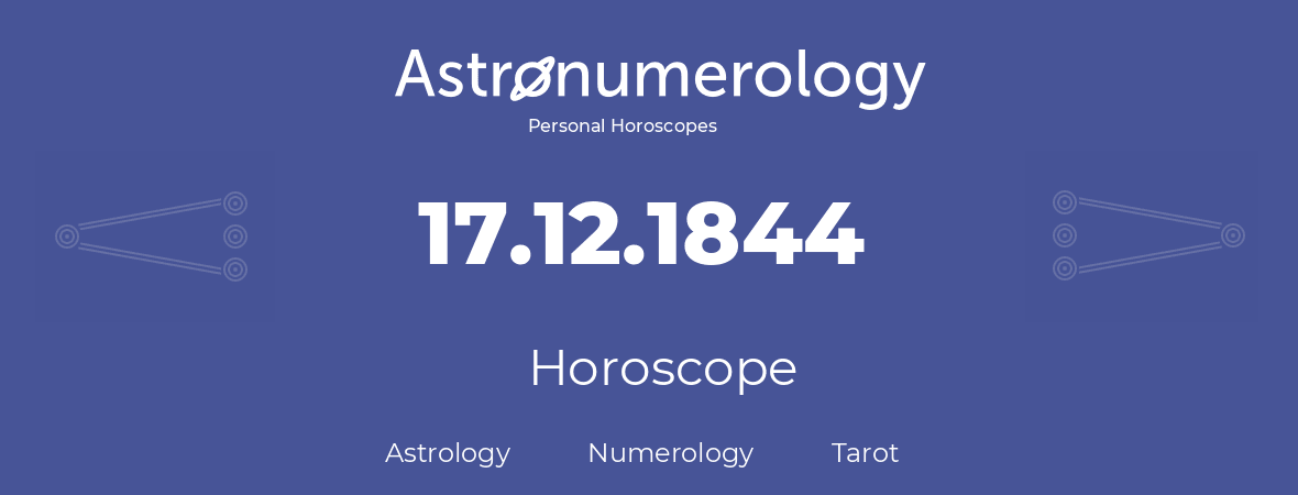 Horoscope for birthday (born day): 17.12.1844 (December 17, 1844)