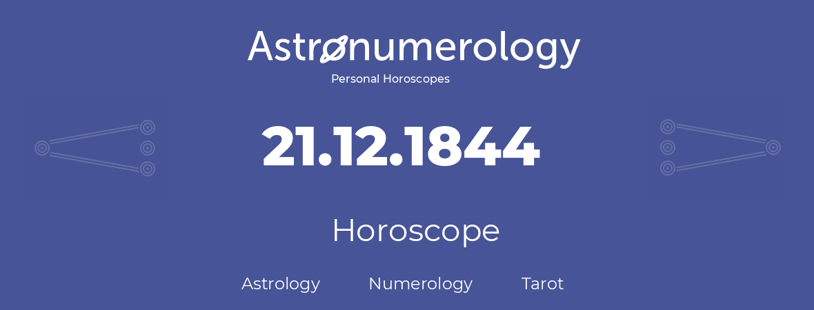 Horoscope for birthday (born day): 21.12.1844 (December 21, 1844)