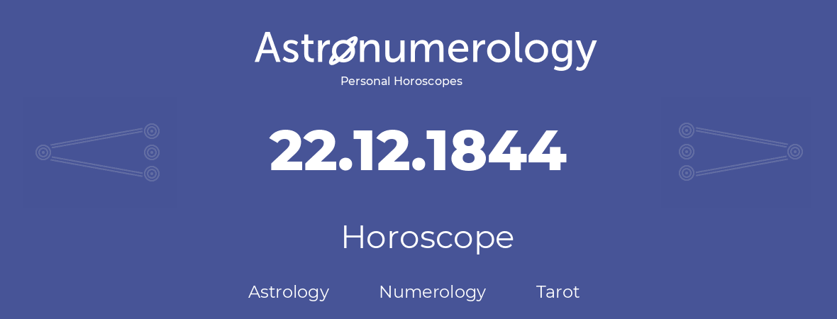 Horoscope for birthday (born day): 22.12.1844 (December 22, 1844)