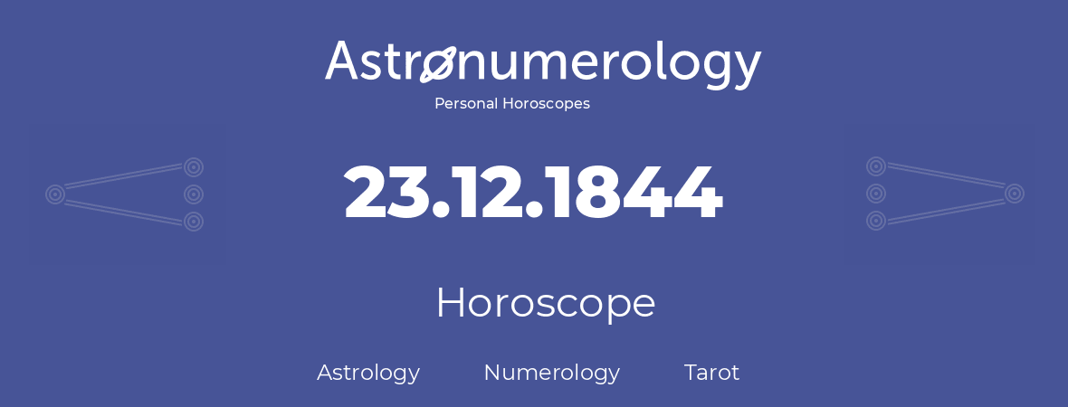 Horoscope for birthday (born day): 23.12.1844 (December 23, 1844)
