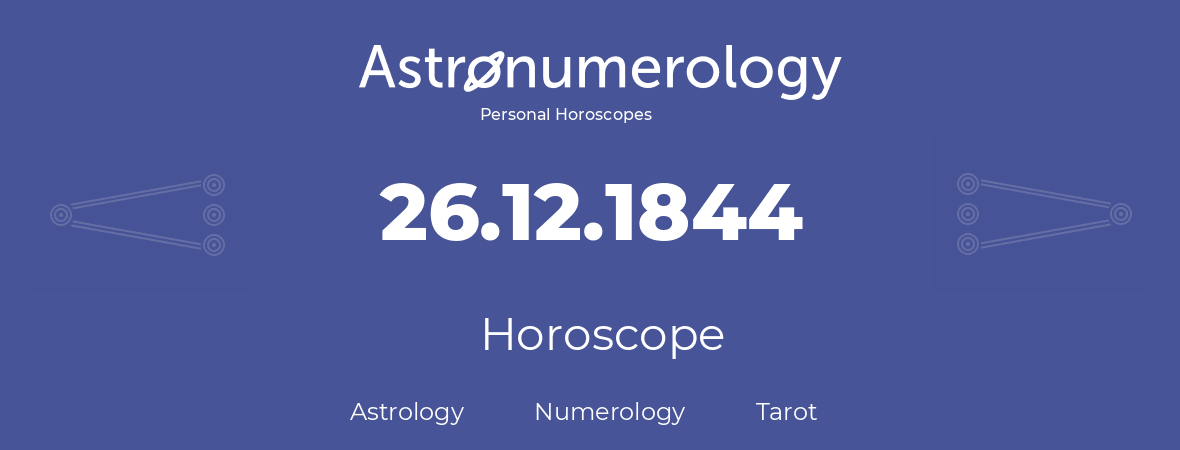 Horoscope for birthday (born day): 26.12.1844 (December 26, 1844)