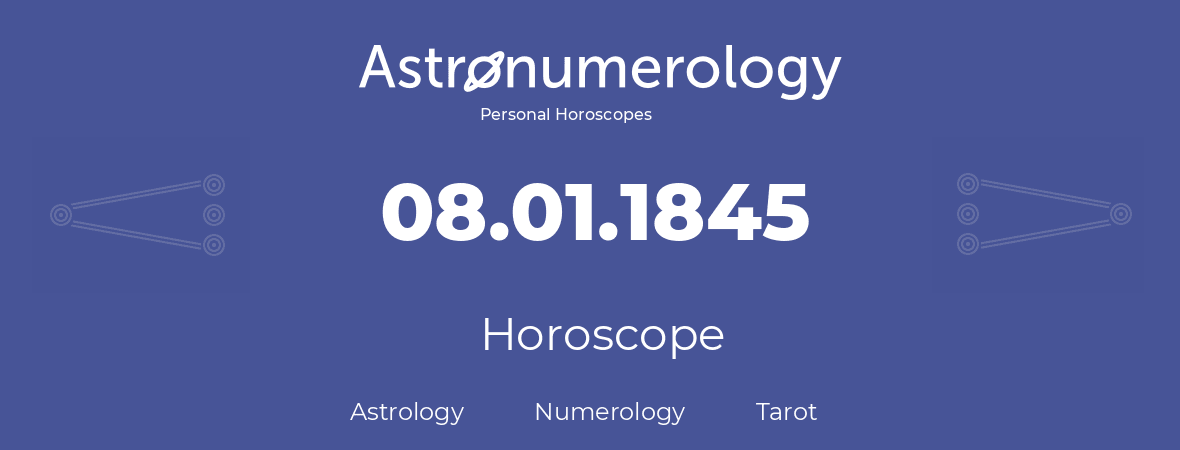 Horoscope for birthday (born day): 08.01.1845 (January 8, 1845)