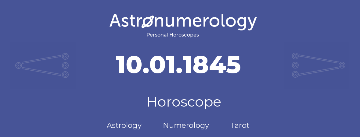 Horoscope for birthday (born day): 10.01.1845 (January 10, 1845)