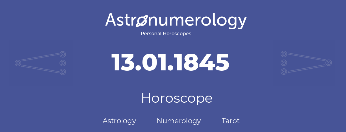 Horoscope for birthday (born day): 13.01.1845 (January 13, 1845)